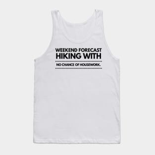 Weekend Forecast Hiking with no Chance of Housework Black Text Tank Top